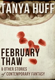 February Thaw & Other Stories of Contemporary Fantasy (Tanya Huff)