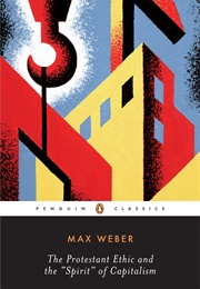 The Protestant Ethic and the &quot;Spirit&quot; of Capitalism and Other Writings (Max Weber)