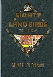 Eighty Land Birds to Know (Stuart Thompson)