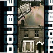 Love Don't Live Here Anymore - Double Trouble