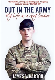 Out in the Army: My Life as a Gay Soldier (James Wharton)