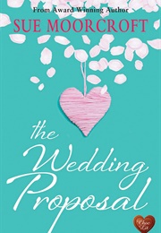 The Wedding Proposal (Sue Moorcroft)