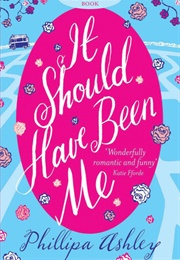 It Should Have Been Me (Phillipa Ashley)