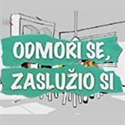 Odmori Se, Zaslužio Si