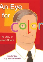 An Eye for Color: The Story of Josef Albers (Natasha Wing)