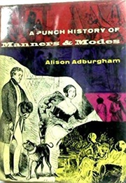 A Punch History of Manners and Modes, 1841–1940 (Alison Adburgham)