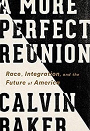 A More Perfect Reunion: Race, Integration, & the Future of America (Calvin Baker)