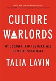Culture Warlords: My Journey Into the Dark Web of White Supremacy (Talia Lavin)