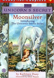 The Unicorn's Secret: Moonsilver (Kathleen Duey & Omar Rayyan)