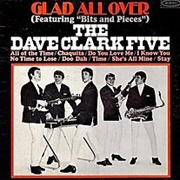 The Dave Clark Five  - Glad All Over (Featuring &quot;Bits and Pieces&quot;)