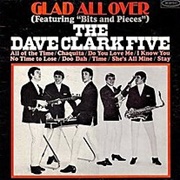 The Dave Clark Five  - Glad All Over (Featuring "Bits and Pieces")