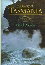 A History of Tasmania, Vol. 1 (L.L. Robson)