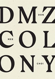 DMZ Colony (Don Mee Choi)