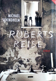 Roberts Reise (Michael Schindhelm)