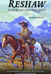 Reshaw: The Life and Times of John Baptiste Richard (Jefferson Glass)