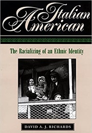 Italian American: The Racializing of an Ethnic Identity (David A.J. Richards)