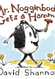 Mr. Nogginbody Gets a Hammer (David Shannon)