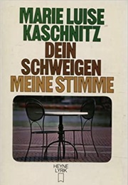 Dein Schweigen-Meine Stimmen (Marie Luise Kaschnitz)
