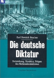 Die Deutsche Diktatur: Entstehung, Struktur, Folgen Des Nationalsozialismus (Karl Dietrich Bracher)
