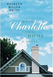 When Charlotte Comes Home (Maureen Millea Smith)