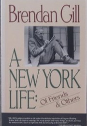 A New York Life: Of Friends & Others (Brendan Gill)