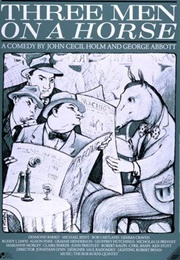 Three Men on a Horse (John Cecil Holm & George Abbott)