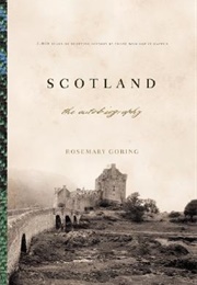 Scotland: The Autobiography 2,000 Years of Scottish History by Those Who Saw It Happen (Rosemary Goring)