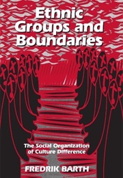 Ethnic Groups and Boundaries. the Social Organization of Culture Difference (Frederik Barth)