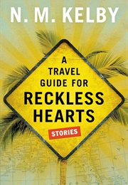 A Travel Guide for Reckless Hearts (N.M. Kelby)