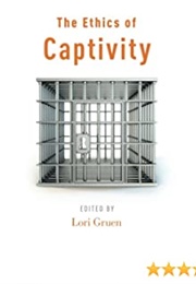 The Ethics of Captivity (Lori Gruen)