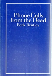 Phone Calls From the Dead (Beth Bentley)