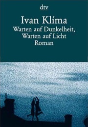 Warten Auf Dunkelheit, Warten Auf Licht (Ivan Klima)