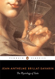 The Physiology of Taste (Jean-Anthelme Brillat-Savarin)