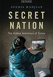 Secret Nation: The Hidden Armenians of Turkey (Avedis Hadjian)