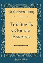 The Sun Is a Golden Earring (Natalia Maree Belting and Bernarda Bryson)