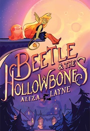 Beetle &amp; the Hollowbones (Aliza Layne)
