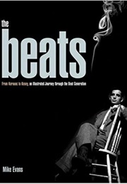 The Beats: From Kerouac to Kesey, an Illustrated Journey Through the Beat Generation (Mike Evans)