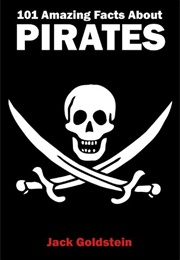 101 Amazing Facts About Pirates (Jack Goldstein)