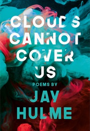 Clouds Cannot Cover Us (Jay Hulme)