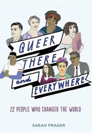 Queer, There, Everywhere: 22 People Who Changed the World (Sarah Prager)