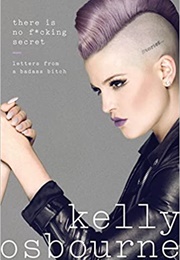 There Is No F*Cking Secret: Letters From a Badass Bitch (Kelly Osbourne)