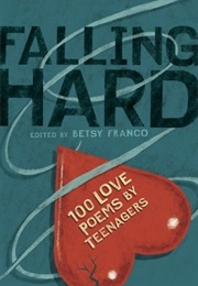 Falling Hard: 100 Love Poems by Teenagers (Betsy Franco)