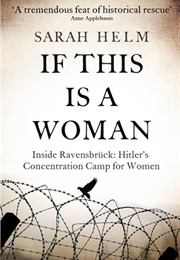 If This Is a Woman: Inside Ravensbruck - Hitler's Concentration Camp for Women (Sarah Helm)