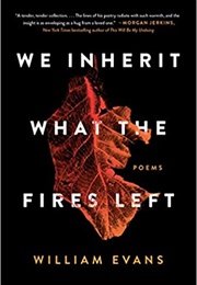 We Inherit What the Fires Left (William Evans)