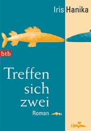 Treffen Sich Zwei (Iris Hanika)