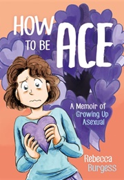 How to Be Ace (Rebecca Burgess)