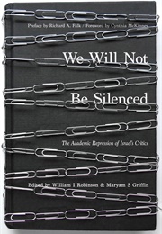 We Will Not Be Silenced: The Academic Repression of Israel's Critics (William I. Robinson)