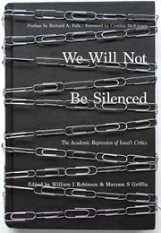 We Will Not Be Silenced: The Academic Repression of Israel&#39;s Critics (William I. Robinson)