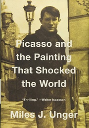 Picasso and the Painting That Shocked the World (Miles J. Unger)