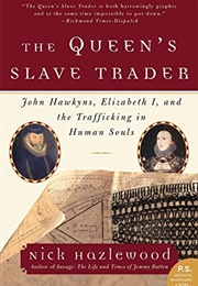 The Queen&#39;s Slave Trader: John Hawkyns, Elizabeth I, and the Trafficking in Human Souls (Nick Hazlewood)